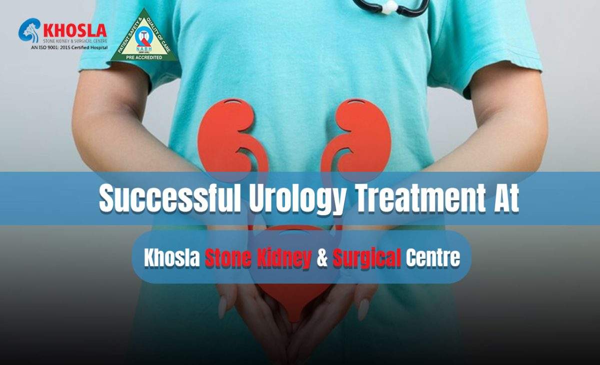 Successful Urology Treatment At Khosla Stone Kidney & Surgical Centre